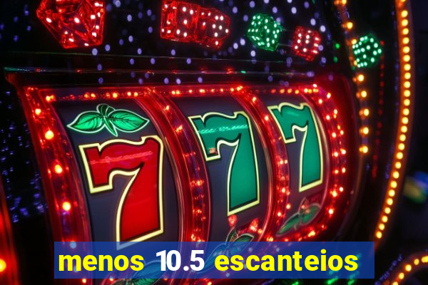 menos 10.5 escanteios